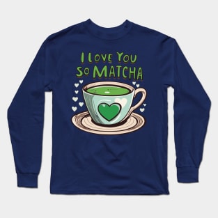 I Love You So Matcha Green Tea Love Long Sleeve T-Shirt